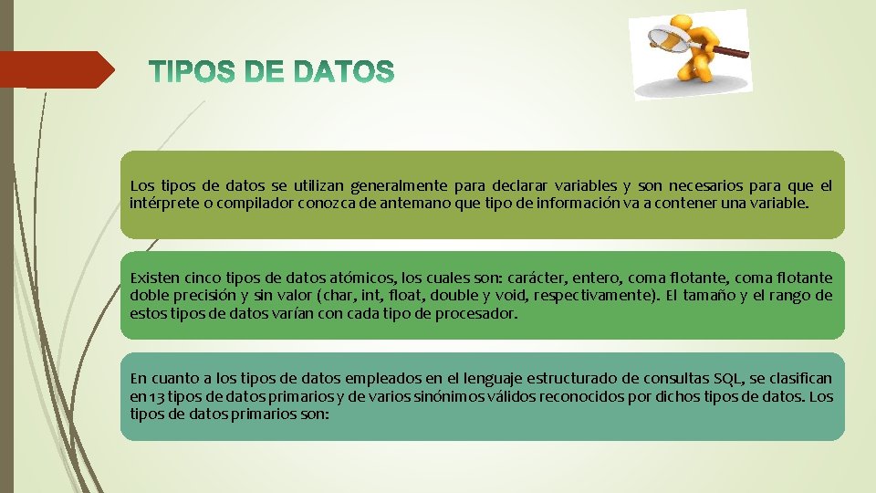 Los tipos de datos se utilizan generalmente para declarar variables y son necesarios para
