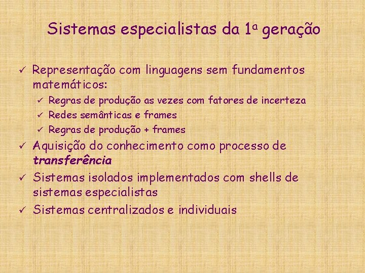 Sistemas especialistas da 1 a geração ü Representação com linguagens sem fundamentos matemáticos: Regras