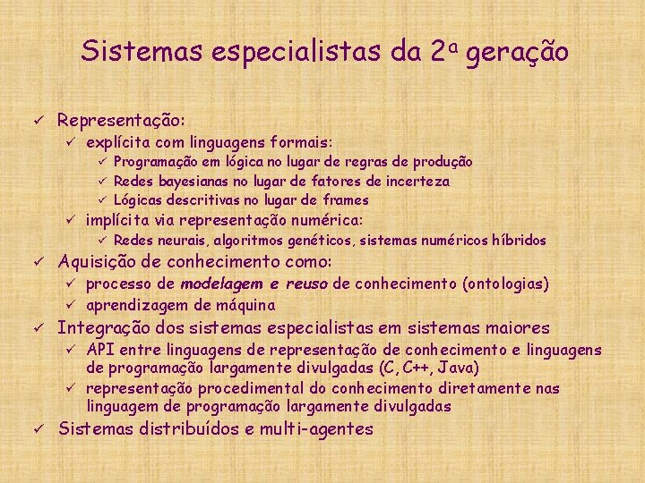 Sistemas especialistas da 2 a geração ü Representação: ü explícita com linguagens formais: Programação