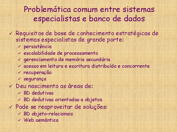 Problemática comum entre sistemas especialistas e banco de dados ü Requisitos de base de