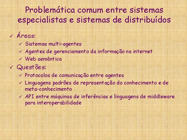 Problemática comum entre sistemas especialistas e sistemas de distribuídos ü Áreas: Sistemas multi-agentes ü