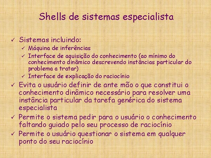 Shells de sistemas especialista ü Sistemas incluindo: Máquina de inferências ü Interface de aquisição