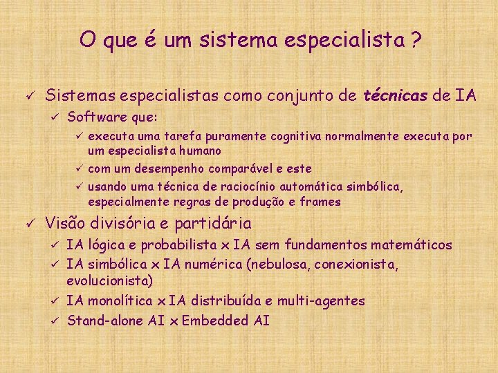 O que é um sistema especialista ? ü Sistemas especialistas como conjunto de técnicas