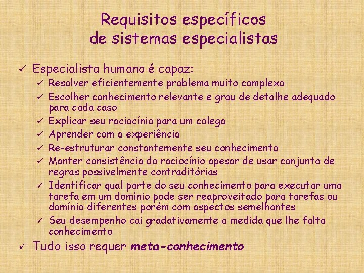 Requisitos específicos de sistemas especialistas ü Especialista humano é capaz: ü ü ü ü