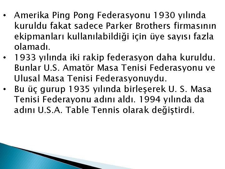  • Amerika Ping Pong Federasyonu 1930 yılında kuruldu fakat sadece Parker Brothers firmasının