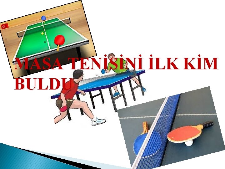 MASA TENİSİNİ İLK KİM BULDU 