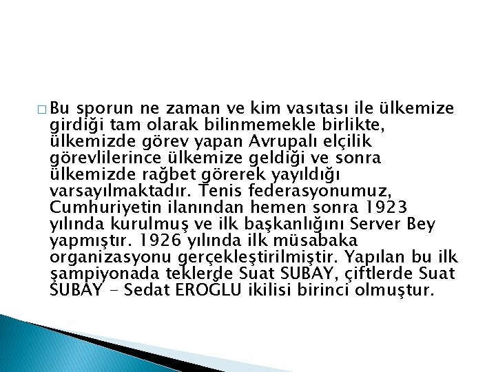 � Bu sporun ne zaman ve kim vasıtası ile ülkemize girdiği tam olarak bilinmemekle