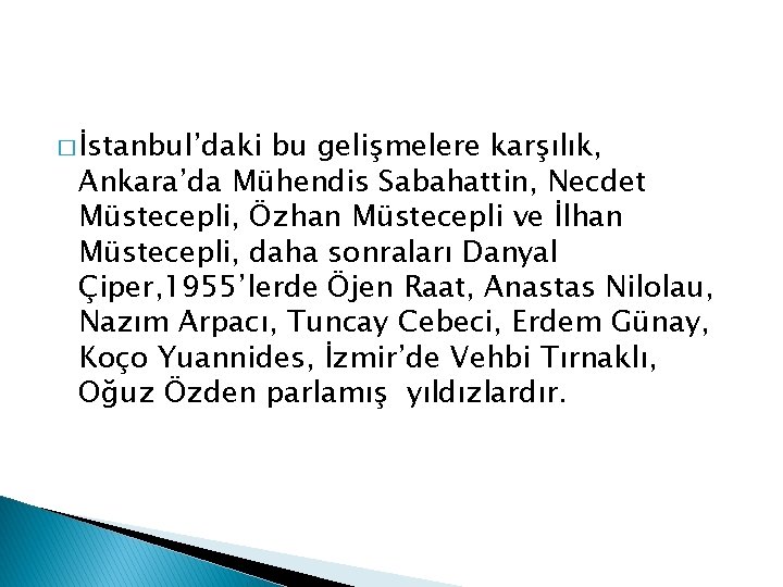 � İstanbul’daki bu gelişmelere karşılık, Ankara’da Mühendis Sabahattin, Necdet Müstecepli, Özhan Müstecepli ve İlhan