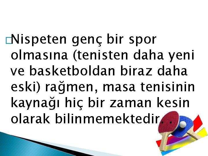 �Nispeten genç bir spor olmasına (tenisten daha yeni ve basketboldan biraz daha eski) rağmen,