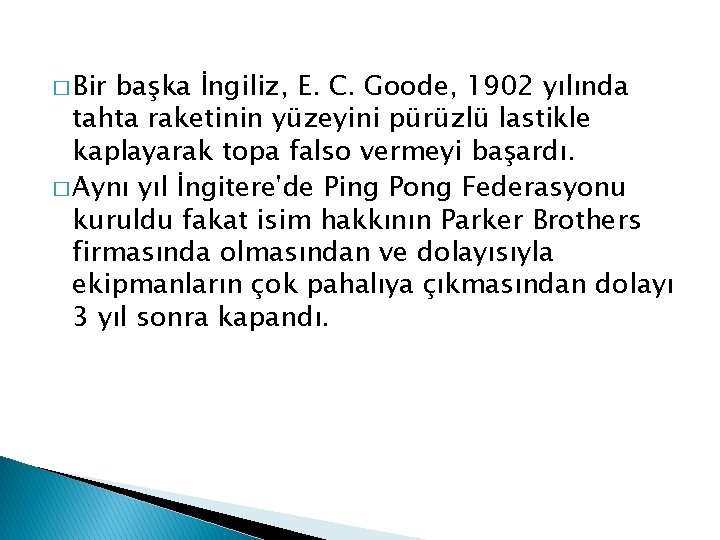 � Bir başka İngiliz, E. C. Goode, 1902 yılında tahta raketinin yüzeyini pürüzlü lastikle