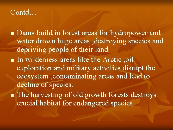 Contd… n n n Dams build in forest areas for hydropower and water drown