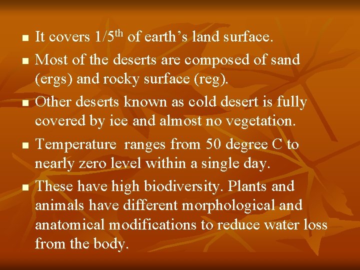 n n n It covers 1/5 th of earth’s land surface. Most of the
