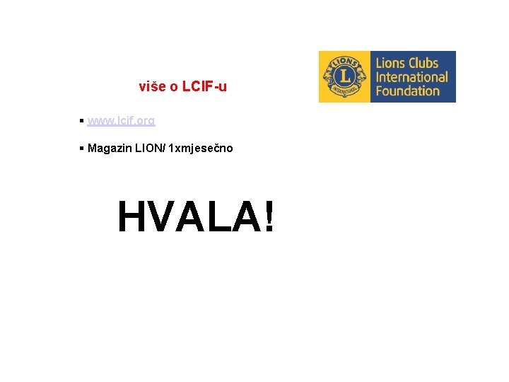 više o LCIF-u www. lcif. org Magazin LION/ 1 xmjesečno HVALA! 