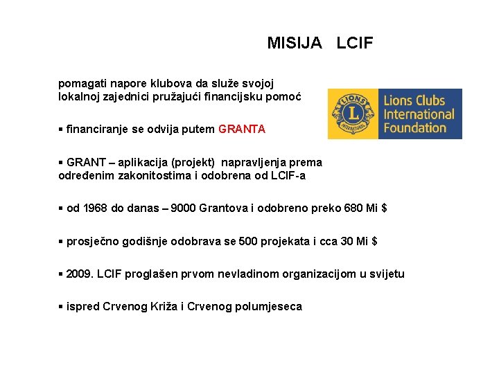MISIJA LCIF pomagati napore klubova da služe svojoj lokalnoj zajednici pružajući financijsku pomoć financiranje
