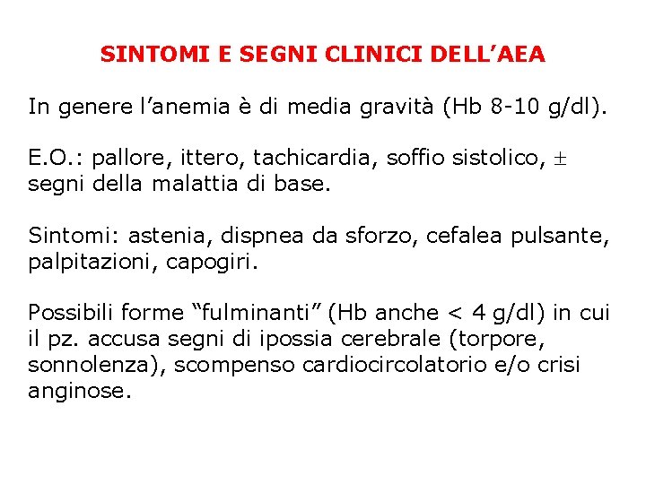 SINTOMI E SEGNI CLINICI DELL’AEA In genere l’anemia è di media gravità (Hb 8