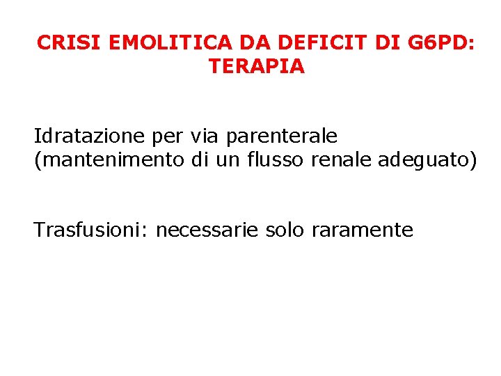 CRISI EMOLITICA DA DEFICIT DI G 6 PD: TERAPIA Idratazione per via parenterale (mantenimento