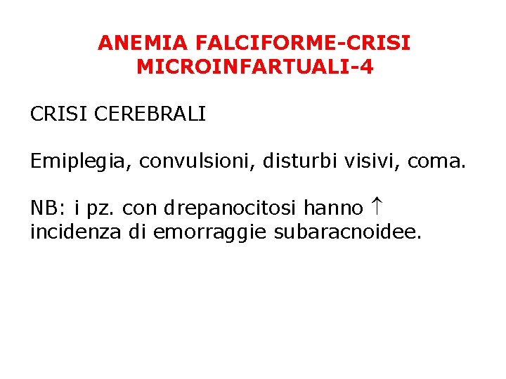 ANEMIA FALCIFORME-CRISI MICROINFARTUALI-4 CRISI CEREBRALI Emiplegia, convulsioni, disturbi visivi, coma. NB: i pz. con