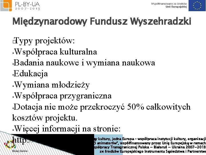 Międzynarodowy Fundusz Wyszehradzki Typy projektów: • Współpraca kulturalna • Badania naukowe i wymiana naukowa