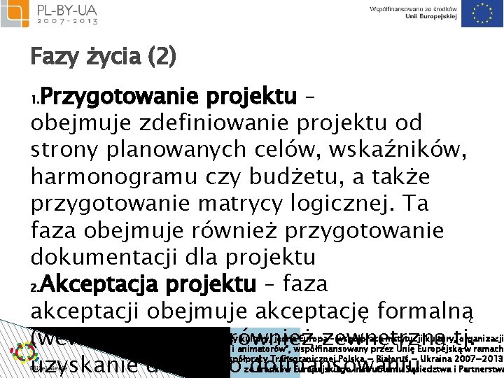 Fazy życia (2) Przygotowanie projektu – obejmuje zdefiniowanie projektu od strony planowanych celów, wskaźników,