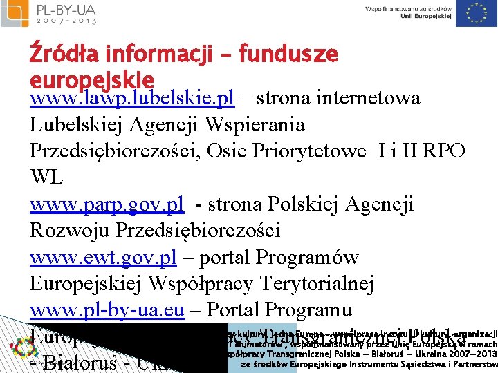 Źródła informacji – fundusze europejskie www. lawp. lubelskie. pl – strona internetowa Lubelskiej Agencji