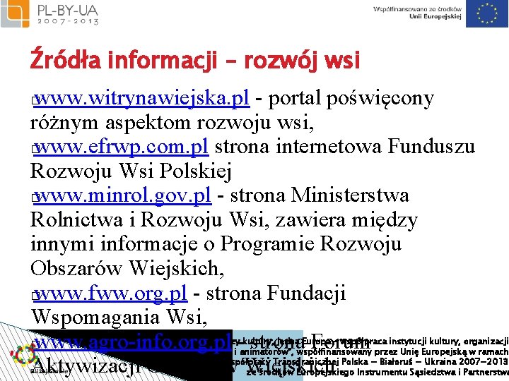 Źródła informacji – rozwój wsi www. witrynawiejska. pl - portal poświęcony różnym aspektom rozwoju