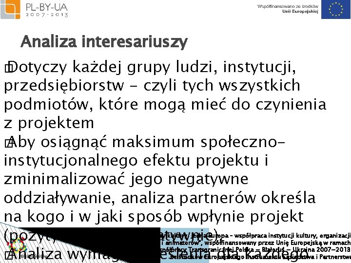 Analiza interesariuszy � Dotyczy każdej grupy ludzi, instytucji, przedsiębiorstw - czyli tych wszystkich podmiotów,