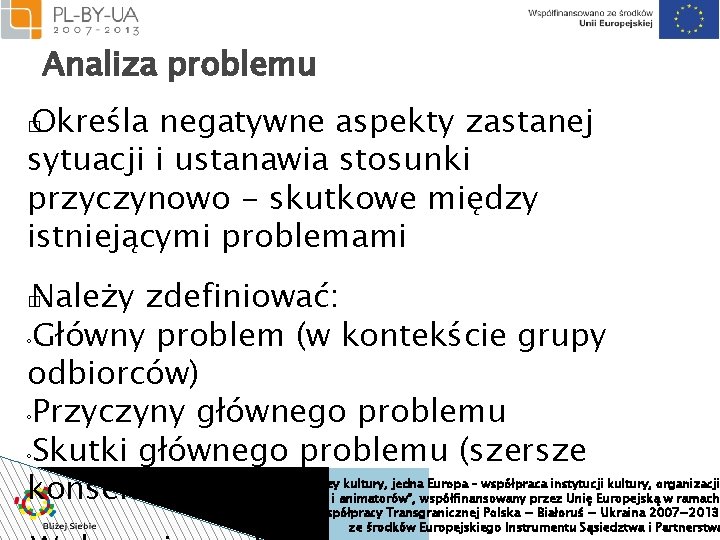 Analiza problemu Określa negatywne aspekty zastanej sytuacji i ustanawia stosunki przyczynowo - skutkowe między