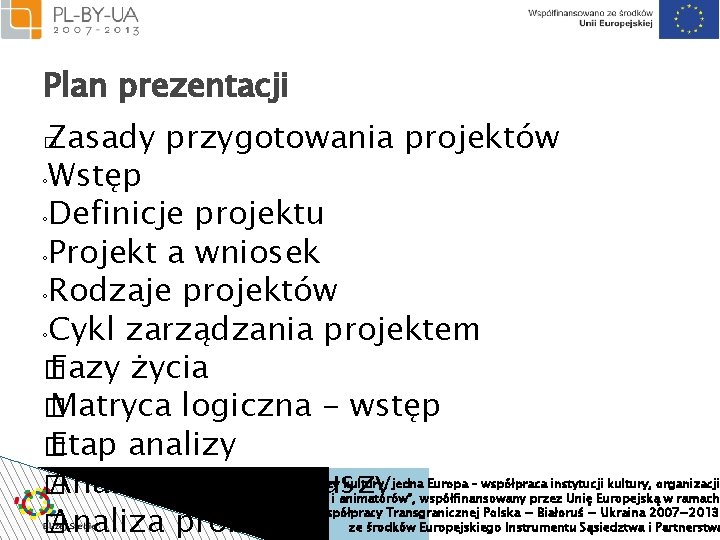 Plan prezentacji Zasady przygotowania projektów ◦Wstęp ◦Definicje projektu ◦Projekt a wniosek ◦Rodzaje projektów ◦Cykl