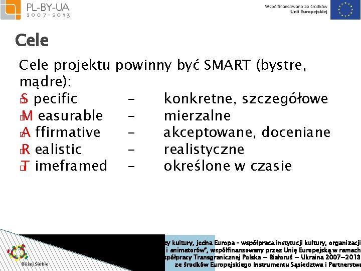 Cele projektu powinny być SMART (bystre, mądre): � S pecific konkretne, szczegółowe � M