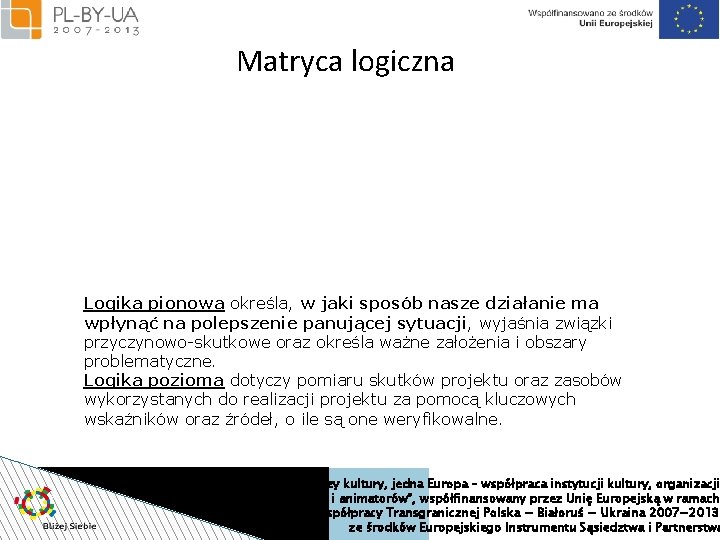 Matryca logiczna Logika pionowa określa, w jaki sposób nasze działanie ma wpłynąć na polepszenie