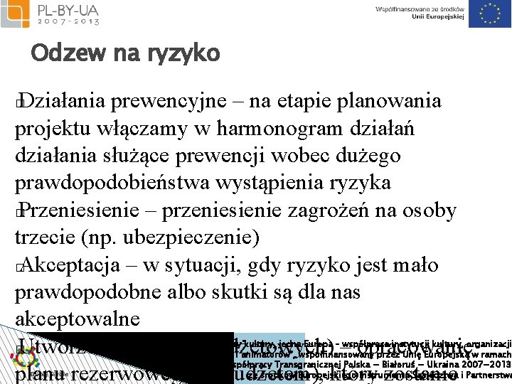 Odzew na ryzyko Działania prewencyjne – na etapie planowania projektu włączamy w harmonogram działań