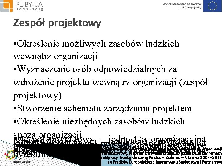 Zespół projektowy §Określenie możliwych zasobów ludzkich wewnątrz organizacji §Wyznaczenie osób odpowiedzialnych za wdrożenie projektu