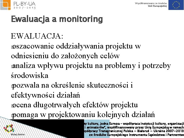 Ewaluacja a monitoring EWALUACJA: � oszacowanie oddziaływania projektu w odniesieniu do założonych celów �