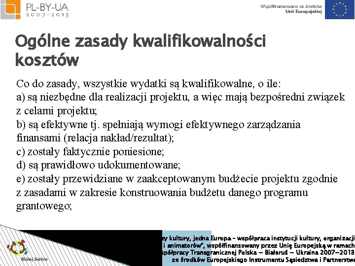 Ogólne zasady kwalifikowalności kosztów Co do zasady, wszystkie wydatki są kwalifikowalne, o ile: a)