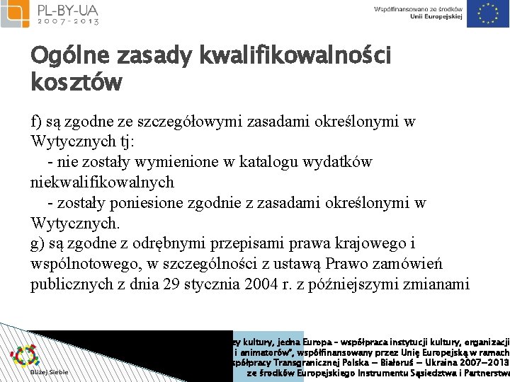 Ogólne zasady kwalifikowalności kosztów f) są zgodne ze szczegółowymi zasadami określonymi w Wytycznych tj: