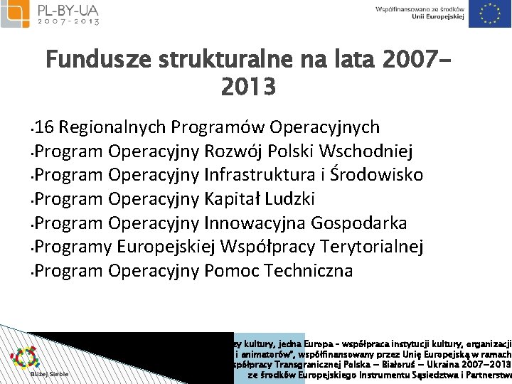 Fundusze strukturalne na lata 20072013 16 Regionalnych Programów Operacyjnych • Program Operacyjny Rozwój Polski