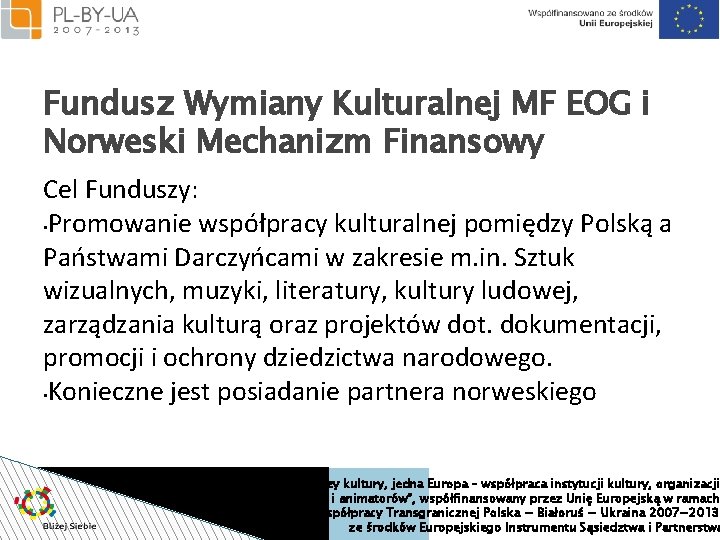 Fundusz Wymiany Kulturalnej MF EOG i Norweski Mechanizm Finansowy Cel Funduszy: • Promowanie współpracy