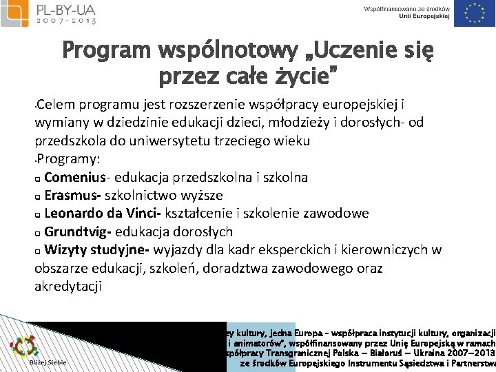 Program wspólnotowy „Uczenie się przez całe życie” Celem programu jest rozszerzenie współpracy europejskiej i