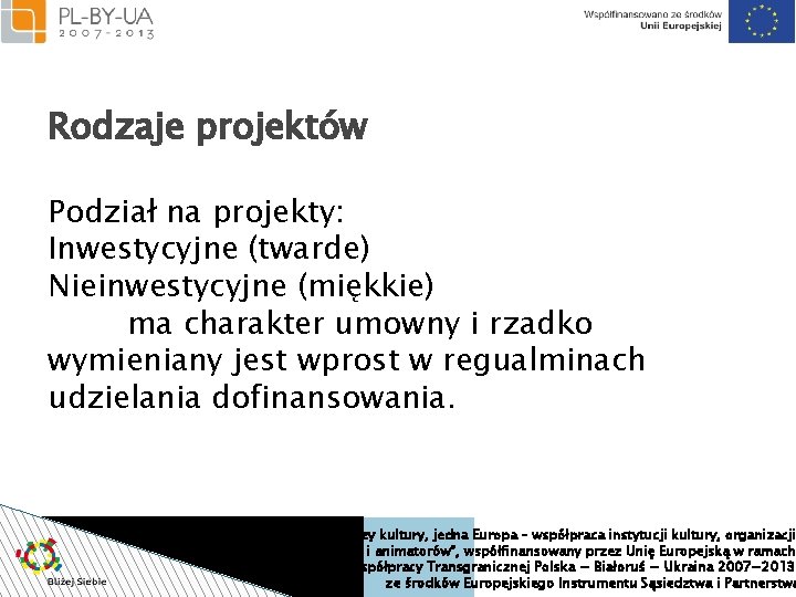 Rodzaje projektów Podział na projekty: Inwestycyjne (twarde) Nieinwestycyjne (miękkie) ma charakter umowny i rzadko