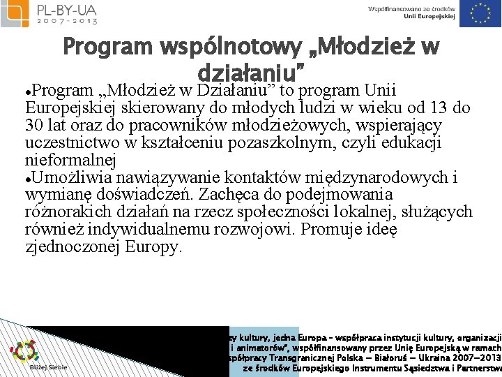 Program wspólnotowy „Młodzież w działaniu” Program „Młodzież w Działaniu” to program Unii Europejskiej skierowany
