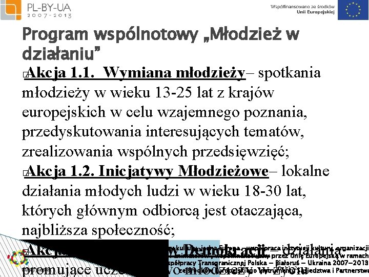 Program wspólnotowy „Młodzież w działaniu” � Akcja 1. 1. Wymiana młodzieży– spotkania młodzieży w