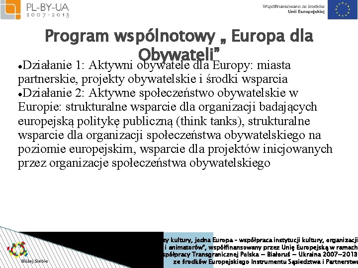 Program wspólnotowy „ Europa dla Obywateli” Działanie 1: Aktywni obywatele dla Europy: miasta partnerskie,