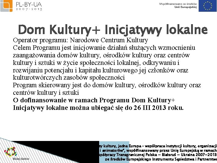 Dom Kultury+ Inicjatywy lokalne Operator programu: Narodowe Centrum Kultury Celem Programu jest inicjowanie działań