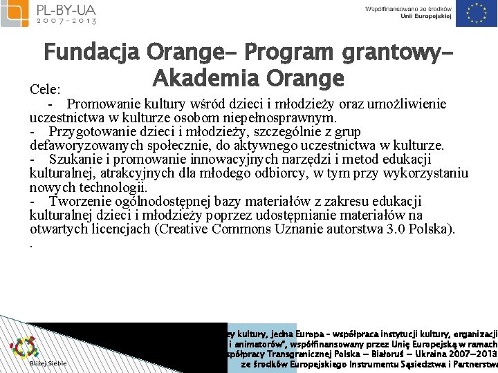 Fundacja Orange- Program grantowy. Akademia Orange Cele: - Promowanie kultury wśród dzieci i młodzieży