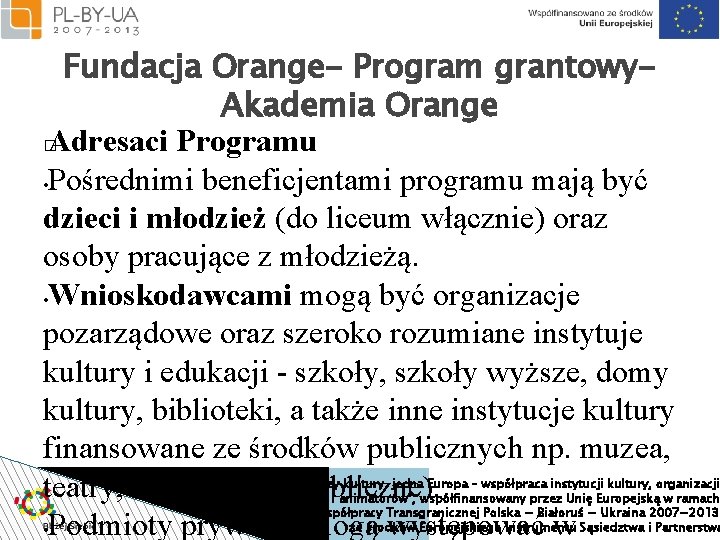 Fundacja Orange- Program grantowy. Akademia Orange � Adresaci Programu • Pośrednimi beneficjentami programu mają