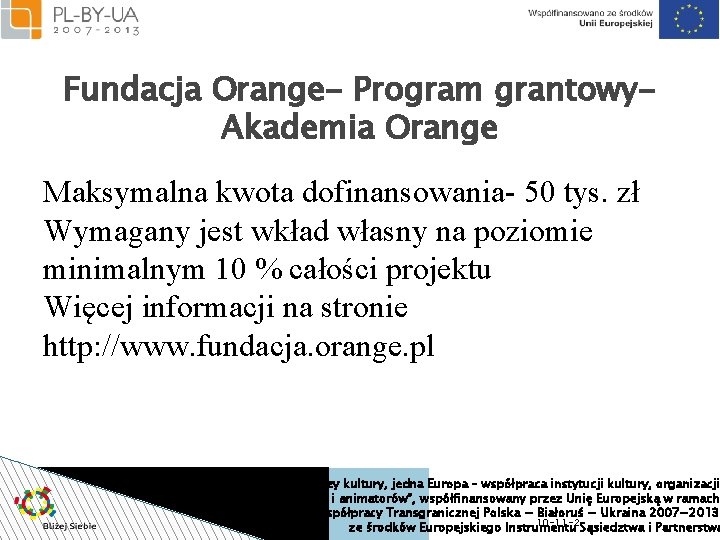 Fundacja Orange- Program grantowy. Akademia Orange Maksymalna kwota dofinansowania- 50 tys. zł Wymagany jest