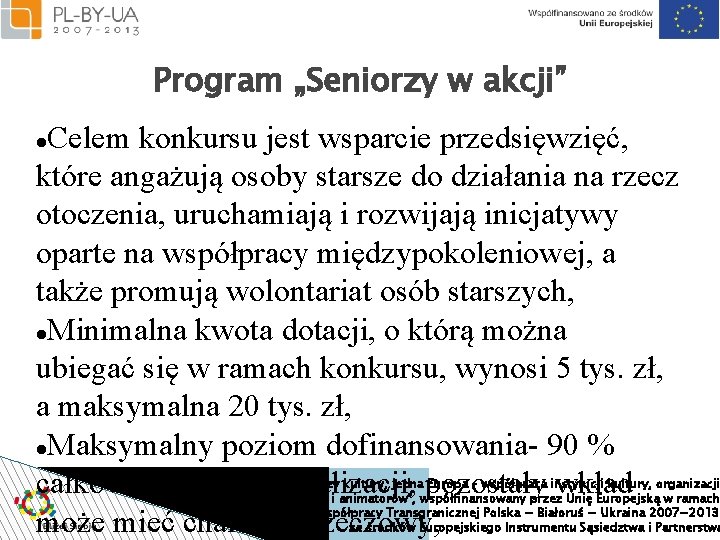 Program „Seniorzy w akcji” Celem konkursu jest wsparcie przedsięwzięć, które angażują osoby starsze do