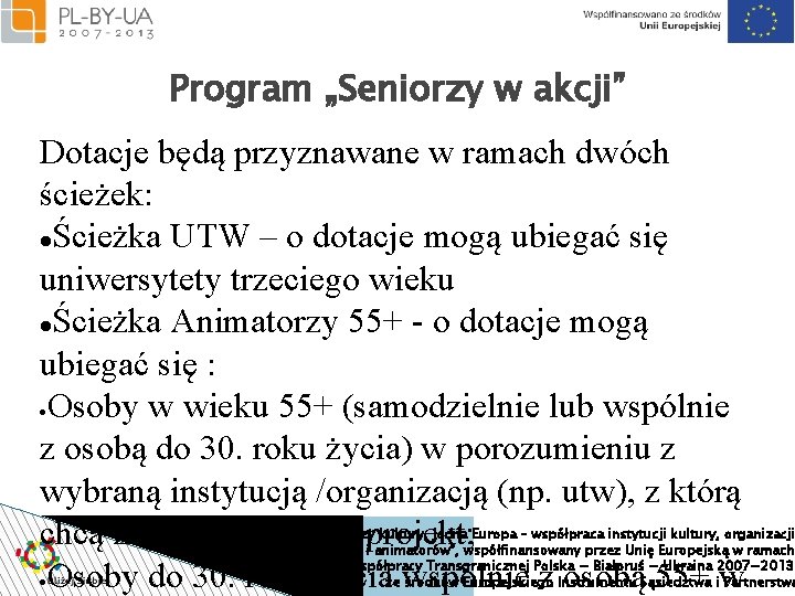 Program „Seniorzy w akcji” Dotacje będą przyznawane w ramach dwóch ścieżek: Ścieżka UTW –