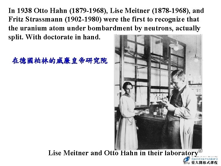 In 1938 Otto Hahn (1879 -1968), Lise Meitner (1878 -1968), and Fritz Strassmann (1902