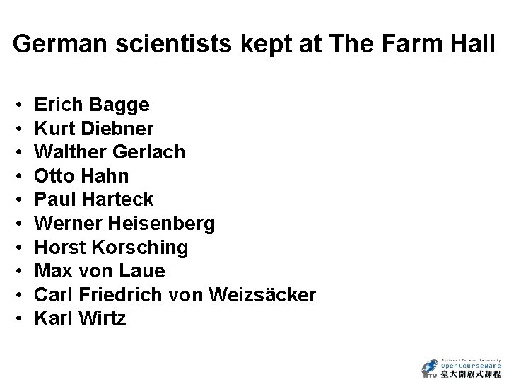 German scientists kept at The Farm Hall • • • Erich Bagge Kurt Diebner